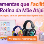 ferramentas para a rotina da mãe atípica produtos que facilitam a rotina de crianças atípicas regulação sensorial e rotina visual infantil