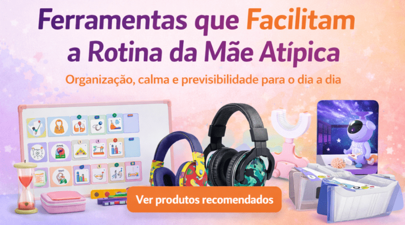 ferramentas para a rotina da mãe atípica produtos que facilitam a rotina de crianças atípicas regulação sensorial e rotina visual infantil