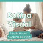 Como criar uma rotina visual para filhos com autismo ou síndrome de Down (T21)