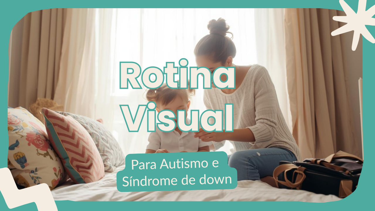 Como criar uma rotina visual para filhos com autismo ou síndrome de Down (T21)